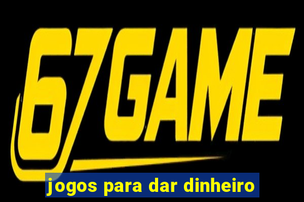 jogos para dar dinheiro